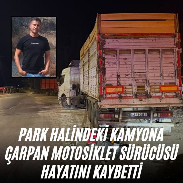 Park halindeki kamyona çarpan motosiklet sürücüsü hayatını kaybetti