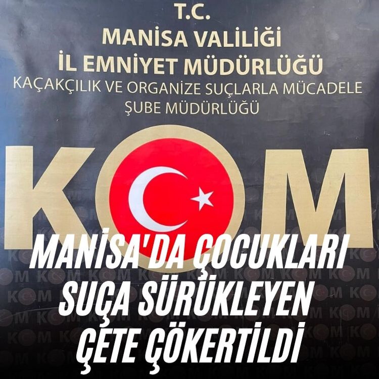 Manisa'da çocukları suça sürükleyen çete çökertildi