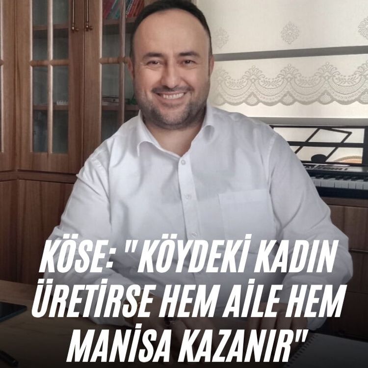 Köse: "Köydeki kadın üretirse hem aile hem Manisa kazanır"