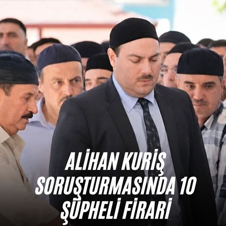 Alihan Kuriş soruşturmasında 10 şüpheli firari