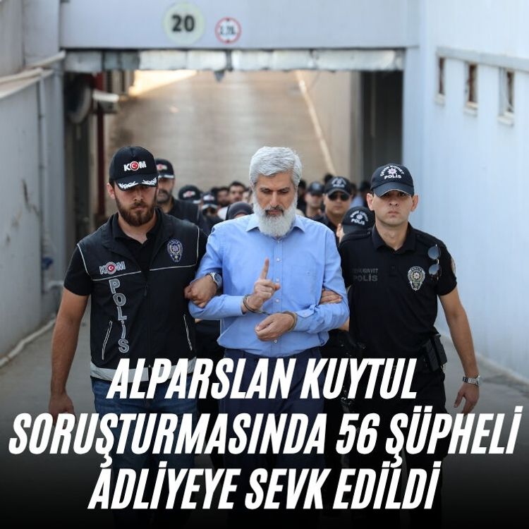 Alparslan Kuytul soruşturmasında 56 şüpheli adliyeye sevk edildi