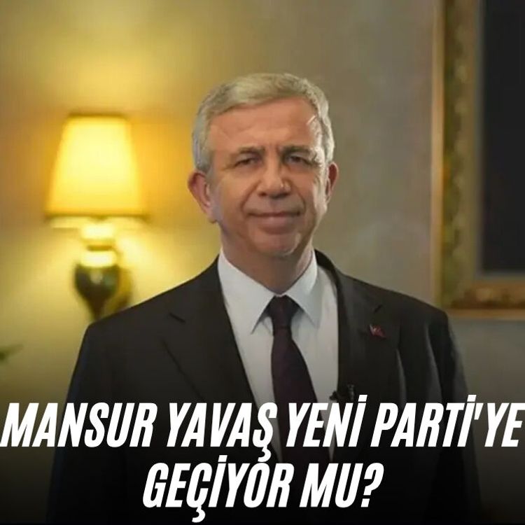 Mansur Yavaş YENİ Parti'ye geçiyor mu?