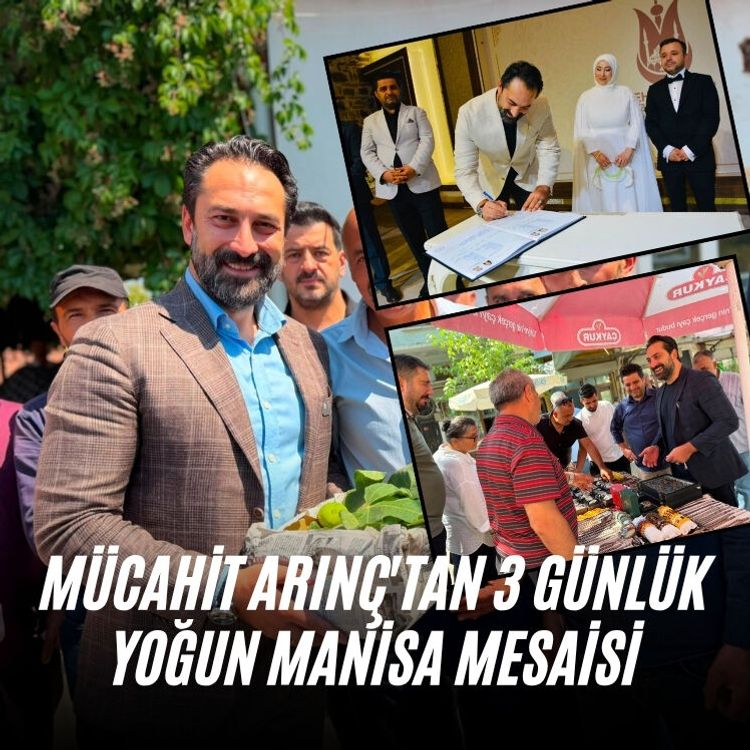Mücahit Arınç'tan 3 günlük yoğun Manisa mesaisi
