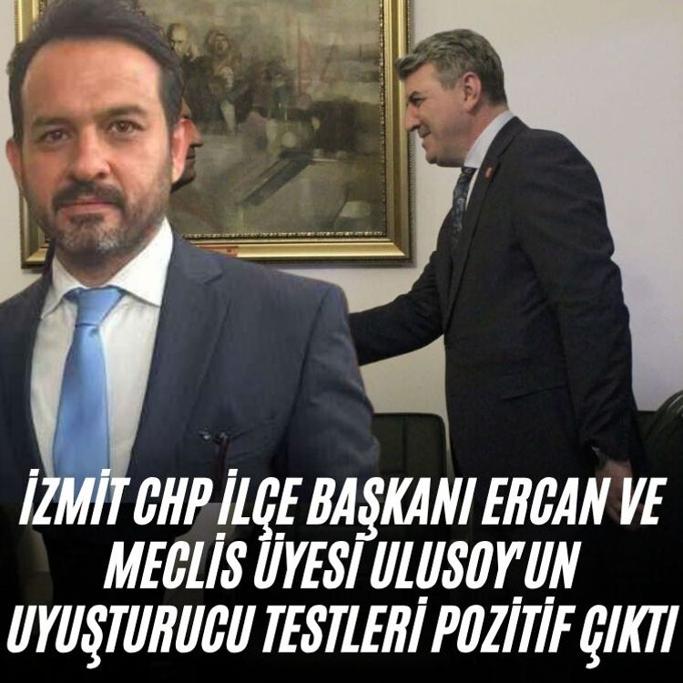 İzmit CHP İlçe Başkanı Ercan ve Meclis Üyesi Ulusoy'un uyuşturucu testleri pozitif çıktı