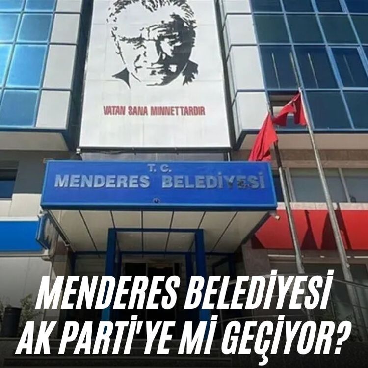 Menderes Belediyesi AK Parti'ye mi geçiyor?
