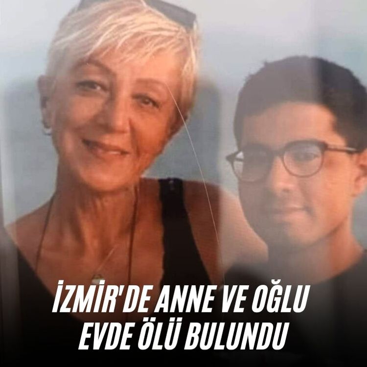 İzmir'de anne ve oğlu evde ölü bulundu