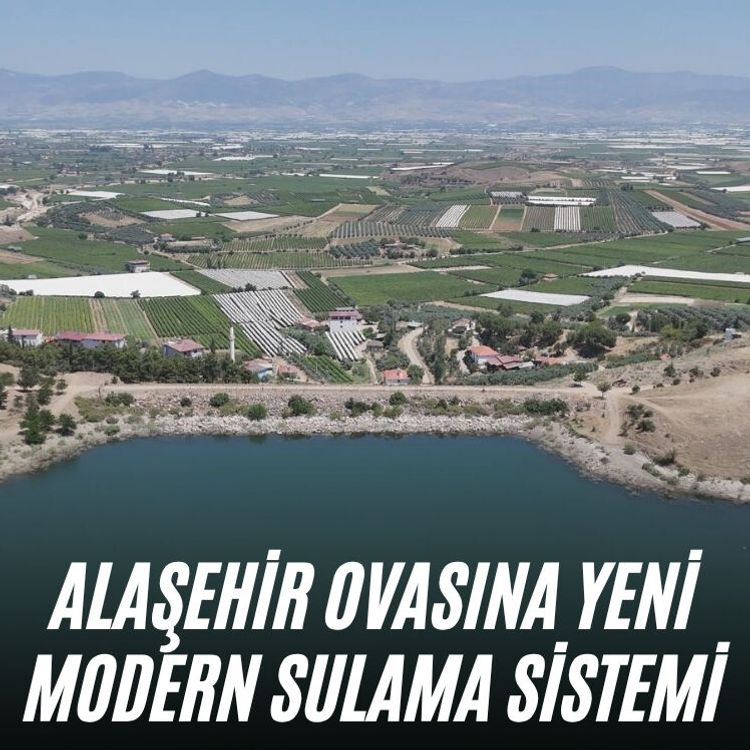 Alaşehir Ovası'na yeni modern sulama sistemi