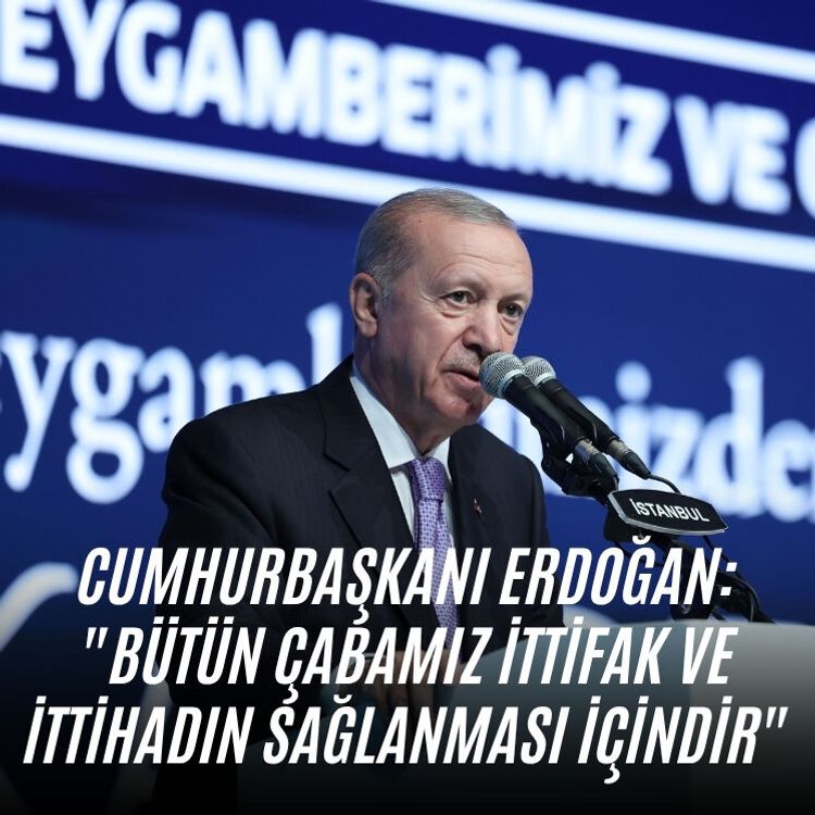 Cumhurbaşkanı Erdoğan: "Bütün çabamız ittifak ve ittihadın sağlanması içindir"