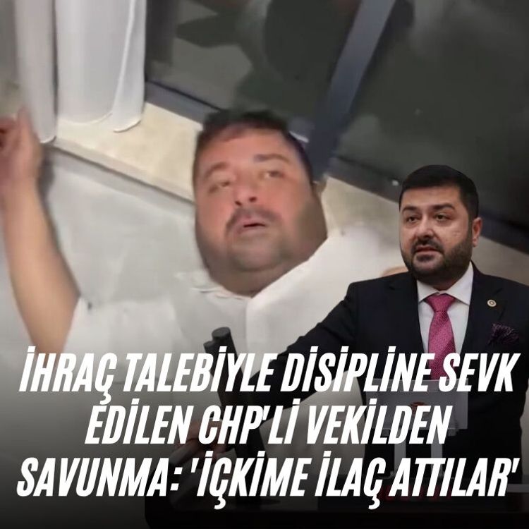İhraç talebiyle disipline sevk edilen CHP'li vekilden savunma: 'İçkime ilaç attılar'