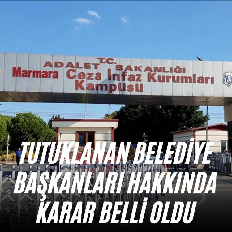 Tutuklanan belediye başkanları hakkında karar belli oldu