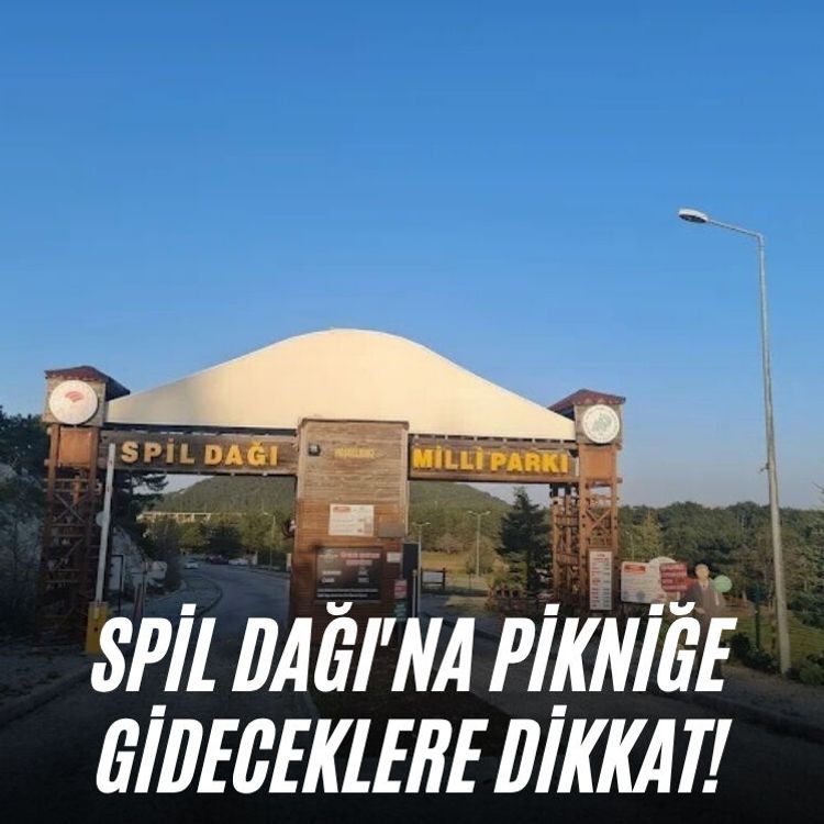 Spil Dağı'na pikniğe gideceklere dikkat!