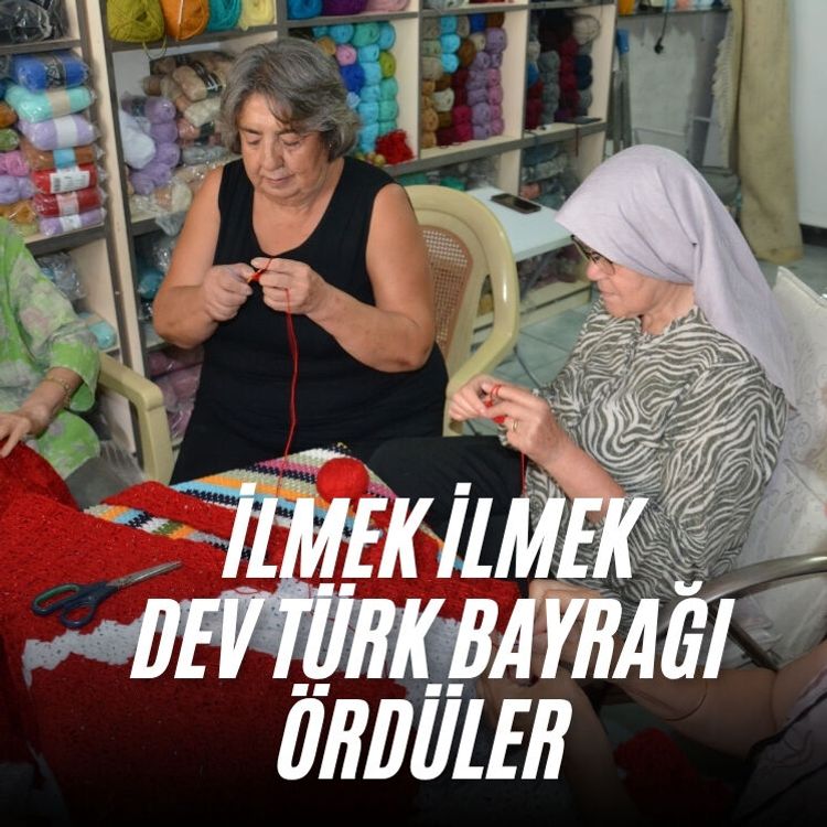 İlmek ilmek dev Türk bayrağı ördüler