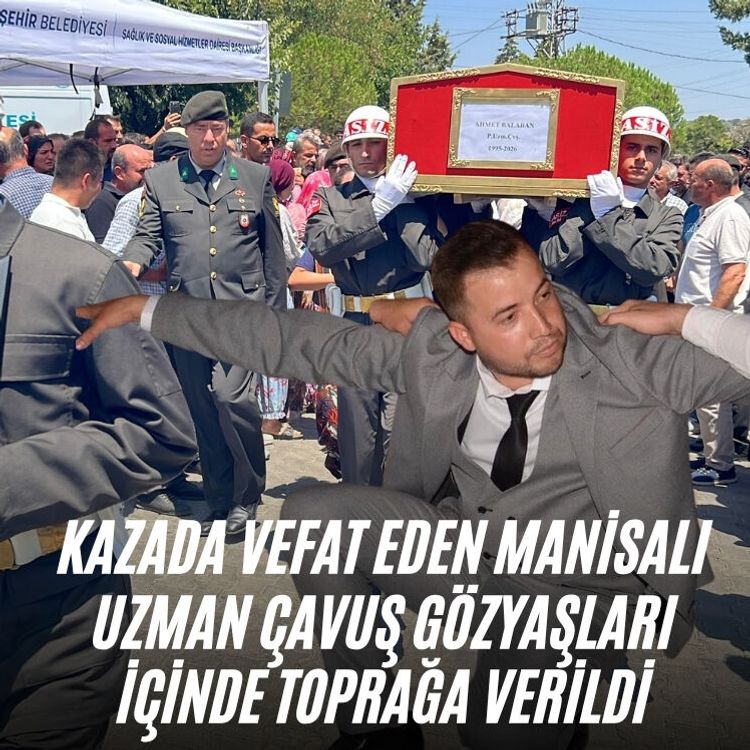 Kazada vefat eden Manisalı uzman çavuş gözyaşları içinde toprağa verildi