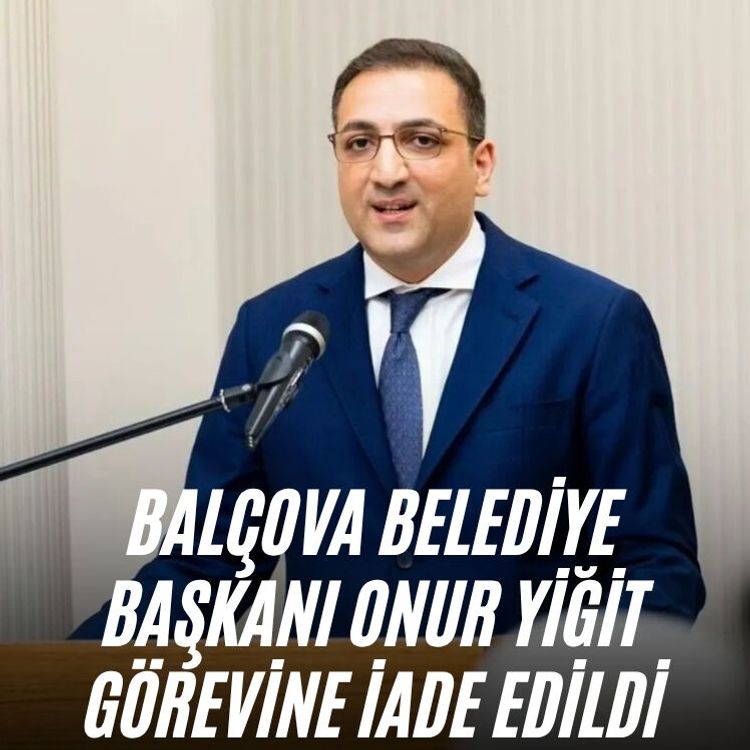 Balçova Belediye Başkanı Onur Yiğit görevine iade edildi