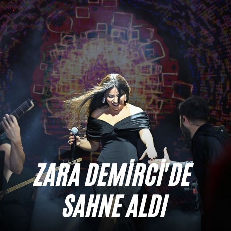 Zara Demirci'de sahne aldı