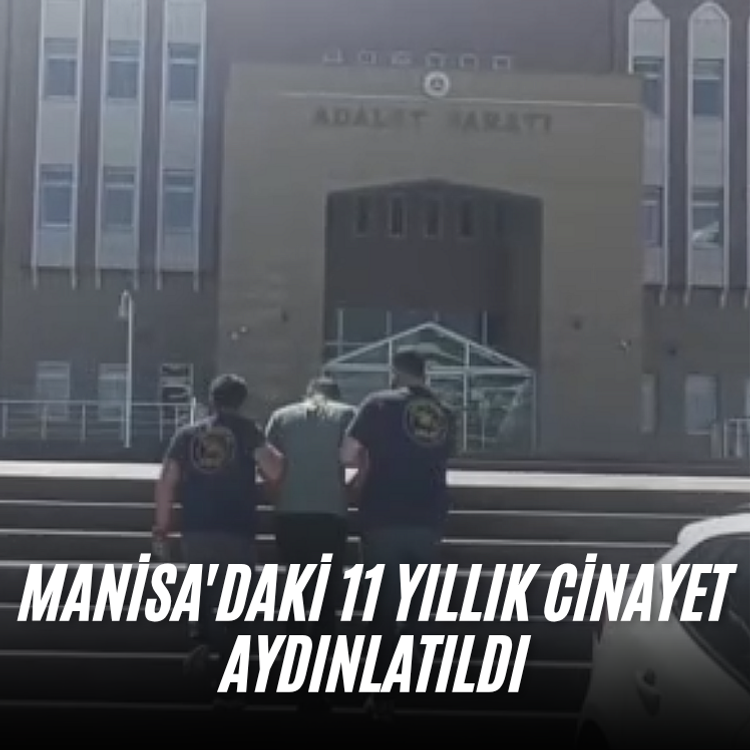 Manisa'daki 11 yıllık cinayet aydınlatıldı