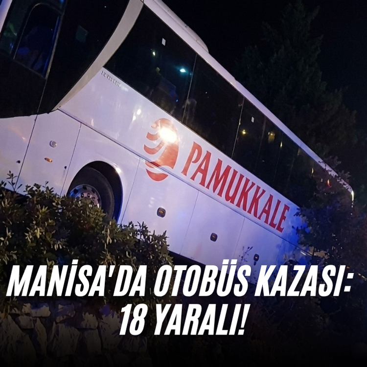 Manisa'da otobüs kazası: 18 yaralı!