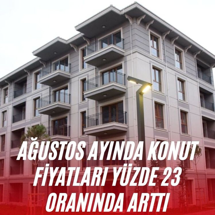 Ağustos ayında konut fiyatları yüzde 23 oranında arttı