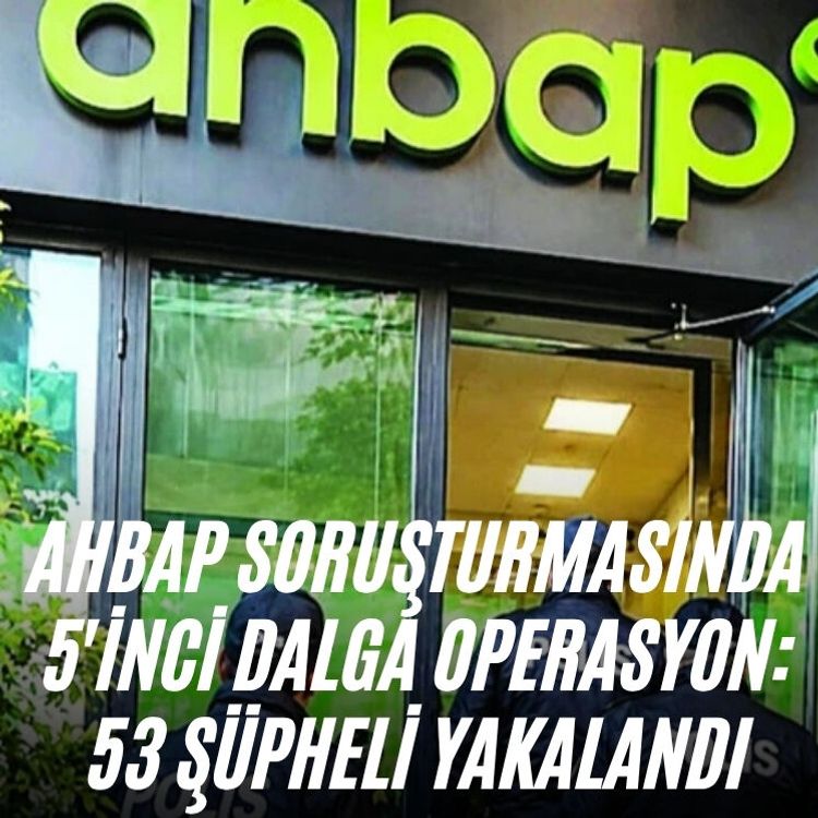 Ahbap soruşturmasında 5'inci dalga operasyon: 53 şüpheli yakalandı