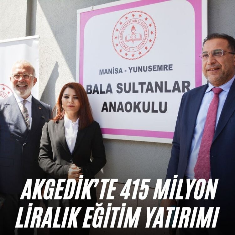 Akgedik’te 415 milyon liralık eğitim yatırımı
