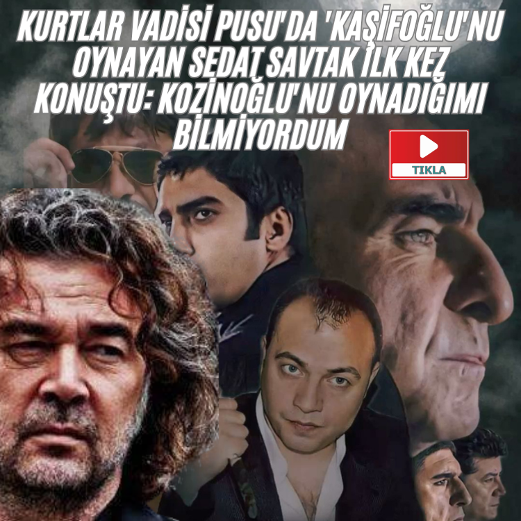 Kurtlar Vadisi Pusu'da 'Kaşifoğlu'nu oynayan Sedat Savtak ilk kez konuştu: Kozinoğlu'nu oynadığımı bilmiyordum