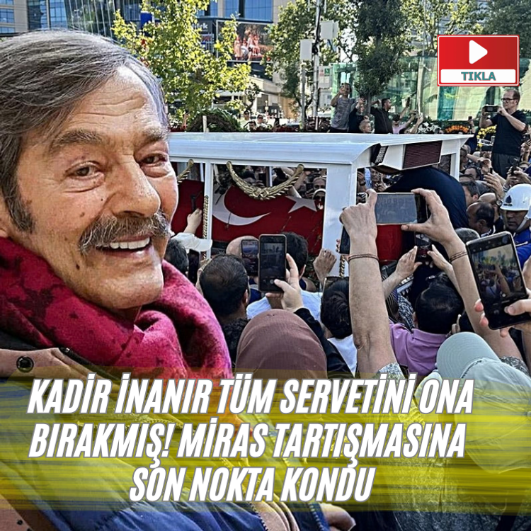 Kadir İnanır tüm servetini ona bırakmış! Miras tartışmasına son nokta kondu