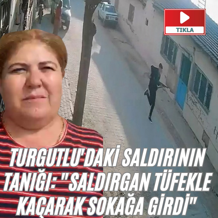 Turgutlu'daki saldırının tanığı: "Saldırgan tüfekle kaçarak sokağa girdi"