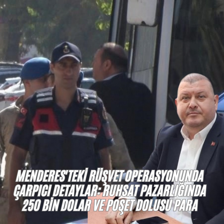 Menderes'teki rüşvet operasyonunda çarpıcı detaylar: Ruhsat pazarlığında 250 bin dolar ve poşet dolusu para