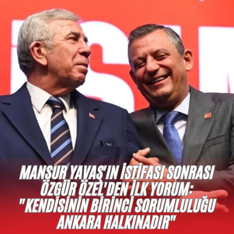 Mansur Yavaş'ın istifası sonrası Özgür Özel'den ilk yorum: "Kendisinin birinci sorumluluğu Ankara halkınadır"