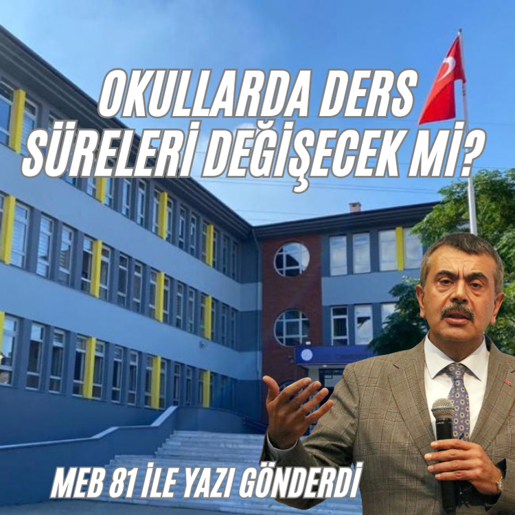Okullarda ders süreleri değişecek mi? MEB 81 ile yazı gönderdi