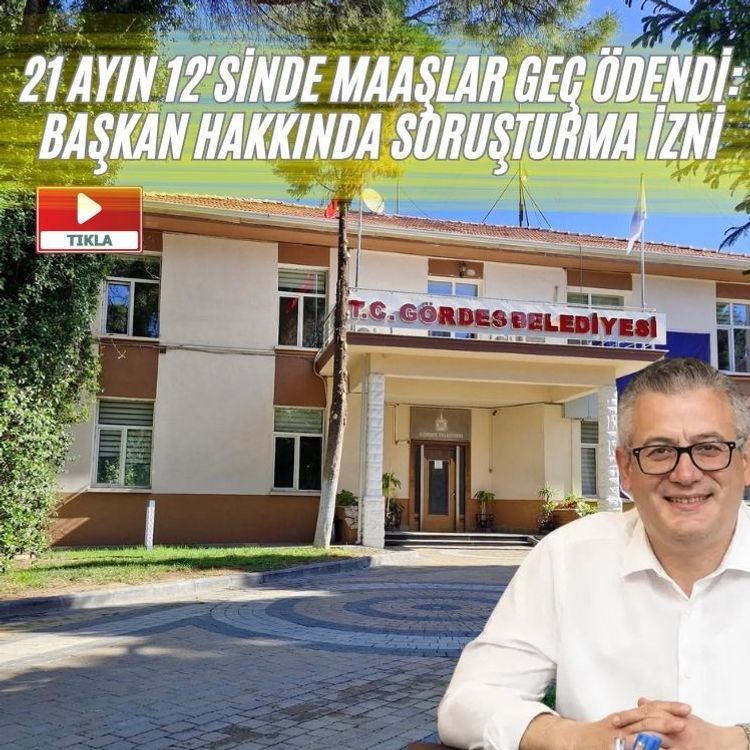 21 ayın 12'sinde maaşlar geç ödendi: Başkan hakkında soruşturma izni