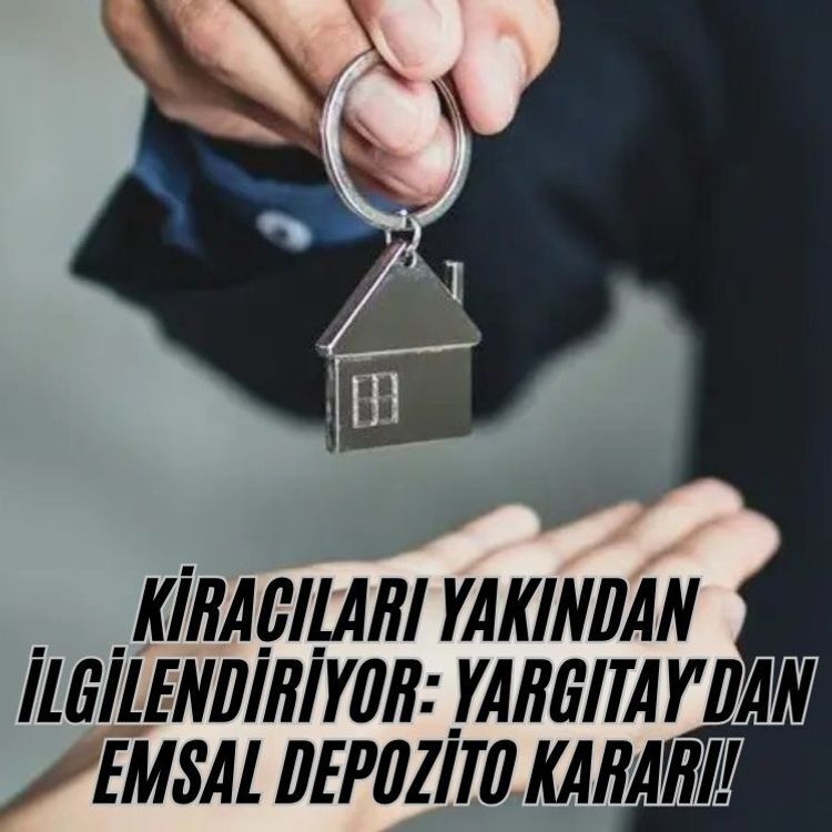 Kiracıları yakından ilgilendiriyor: Yargıtay'dan emsal depozito kararı!