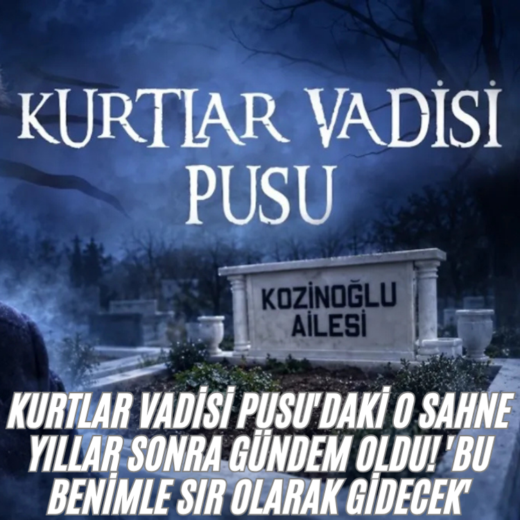 Kurtlar Vadisi Pusu'daki o sahne yıllar sonra gündem oldu! 'Bu benimle sır olarak gidecek'