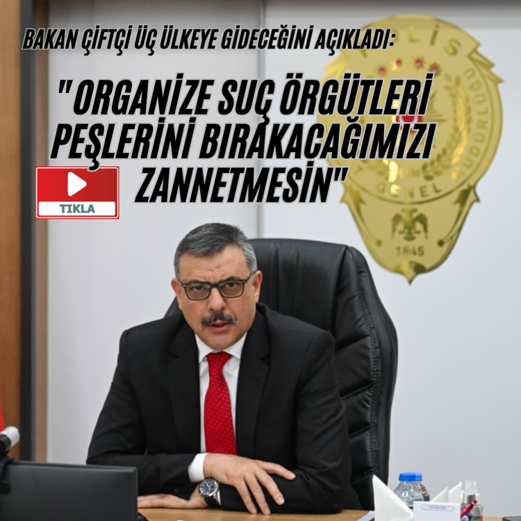 "Organize suç örgütleri peşlerini bırakacağımızı zannetmesin"