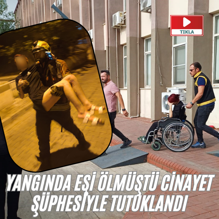 Yangında eşi ölmüştü c*n*y*t şüphesiyle tutuklandı