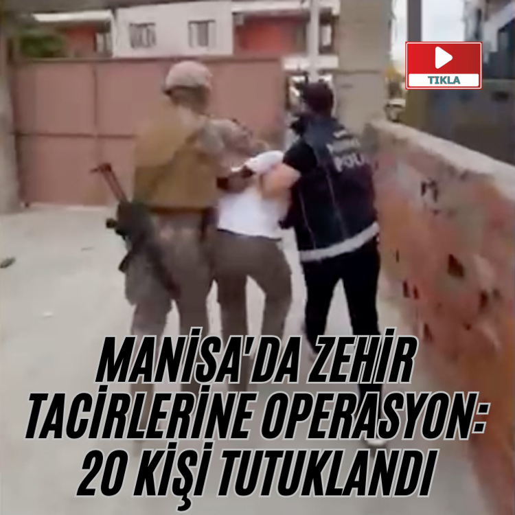 Manisa'da zehir tacirlerine operasyon: 20 kişi tutuklandı