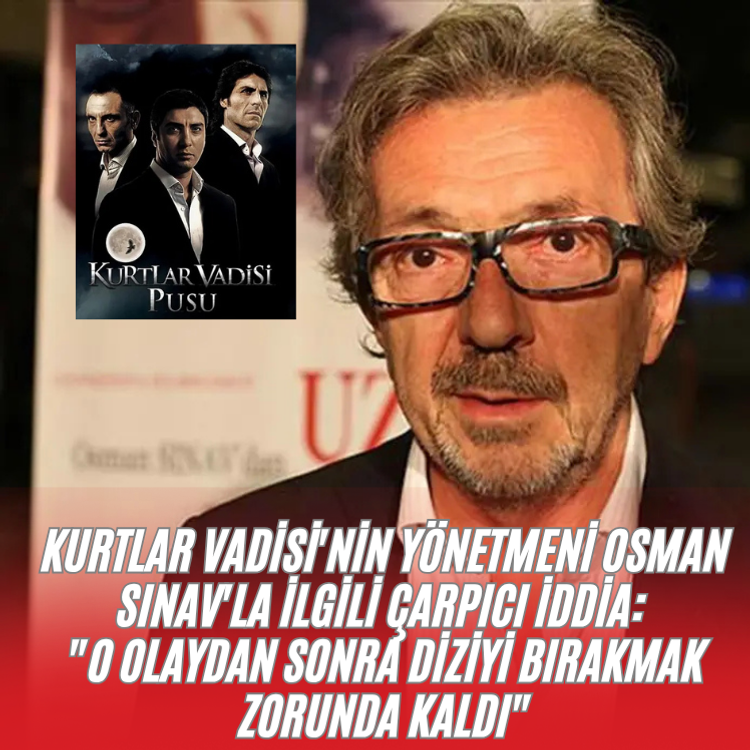 Kurtlar Vadisi'nin yönetmeni Osman Sınav'la ilgili çarpıcı iddia: "O olaydan sonra diziyi bırakmak zorunda kaldı"