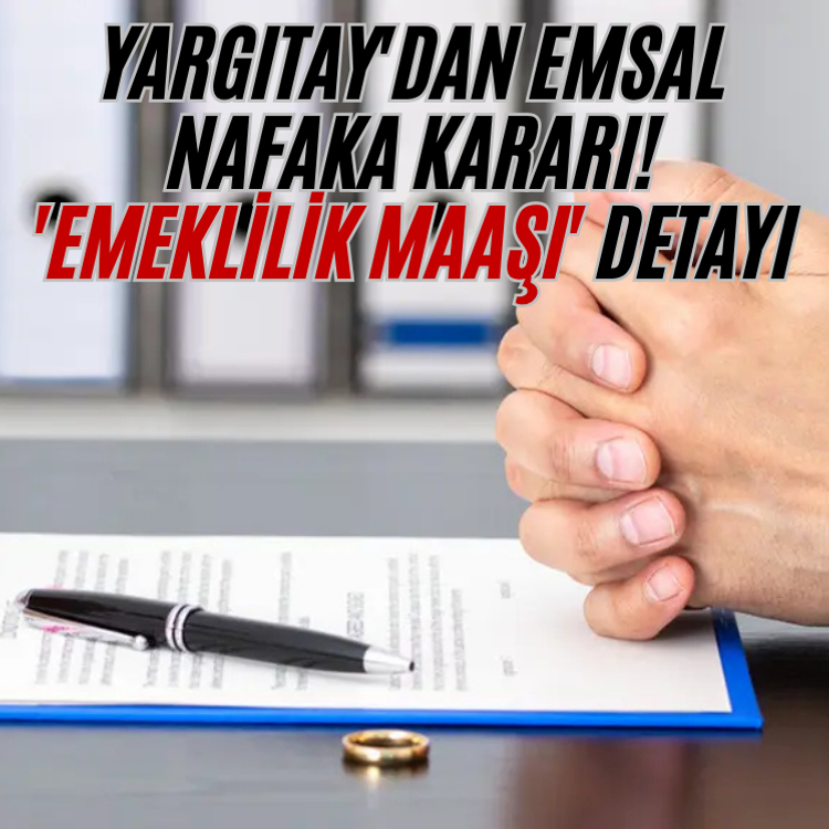 Yargıtay'dan emsal nafaka kararı! 'Emeklilik maaşı' detayı