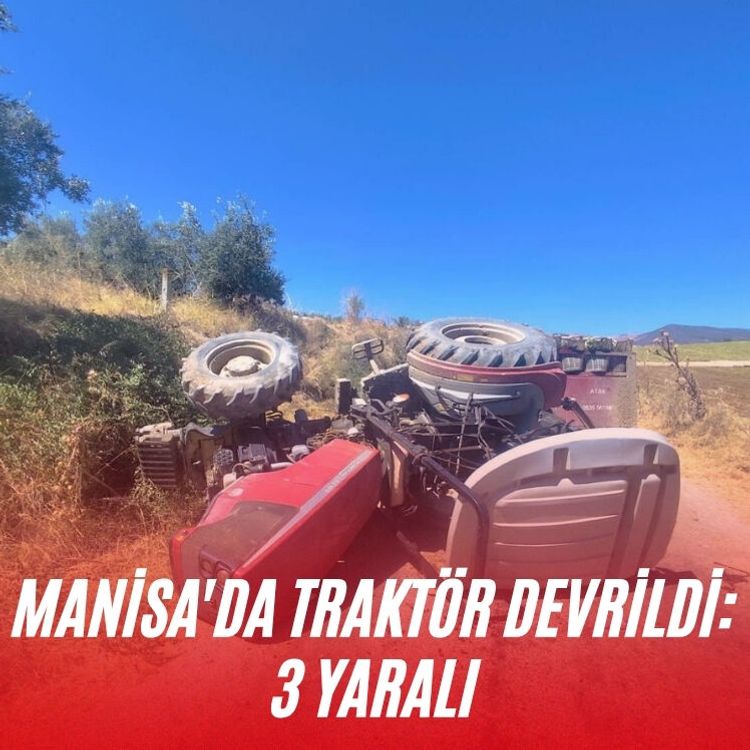 Manisa'da traktör devrildi: 3 yaralı