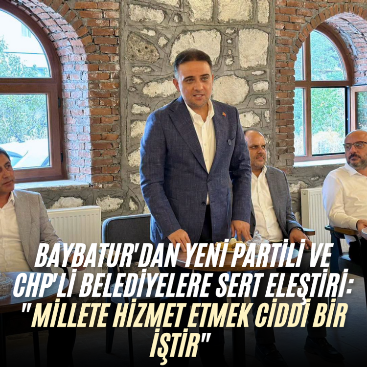 Baybatur'dan Yeni Partili ve CHP'li Belediyelere sert eleştiri: "Millete hizmet etmek ciddi bir iştir"
