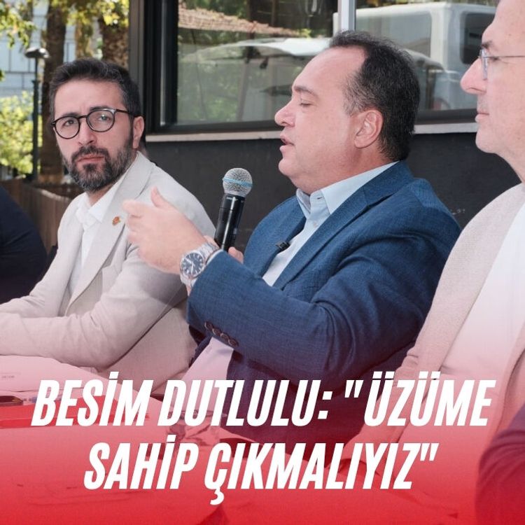 Besim Dutlulu: "Üzüme sahip çıkmalıyız"