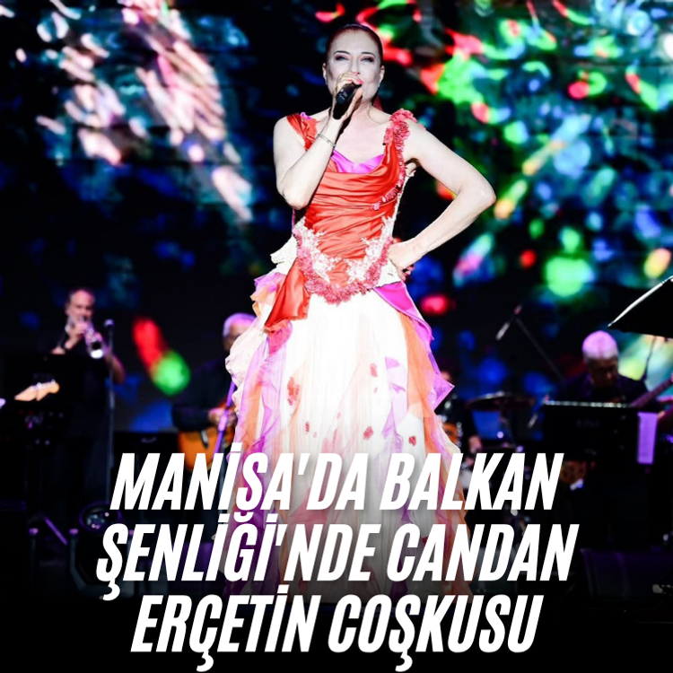 Manisa'da Balkan Şenliği'nde Candan Erçetin coşkusu