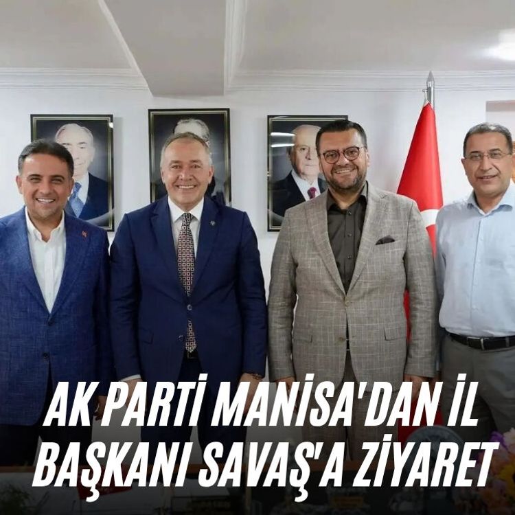 AK Parti Manisa'dan İl Başkanı Savaş'a ziyaret