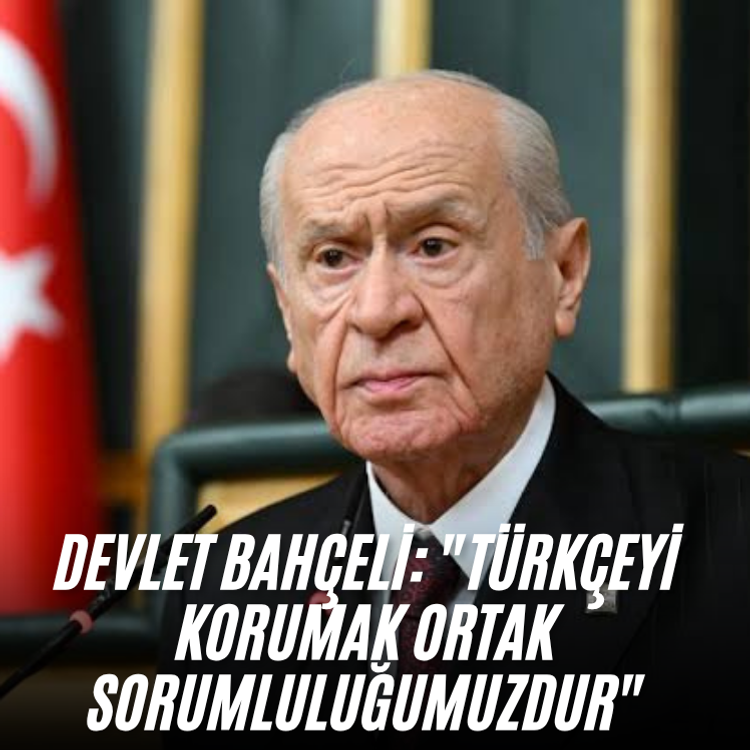 Devlet Bahçeli: "Türkçeyi korumak ortak sorumluluğumuzdur"