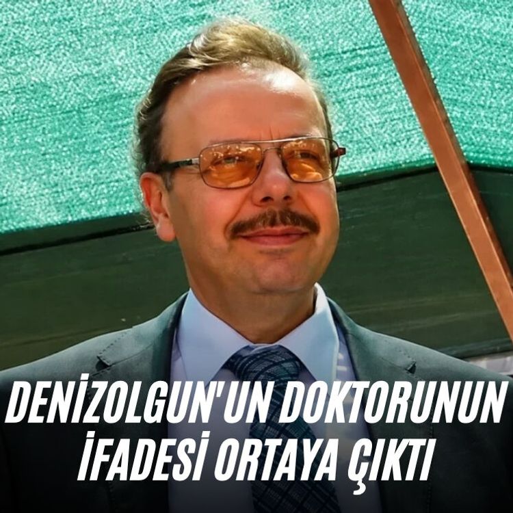 Denizolgun'un doktorunun ifadesi ortaya çıktı