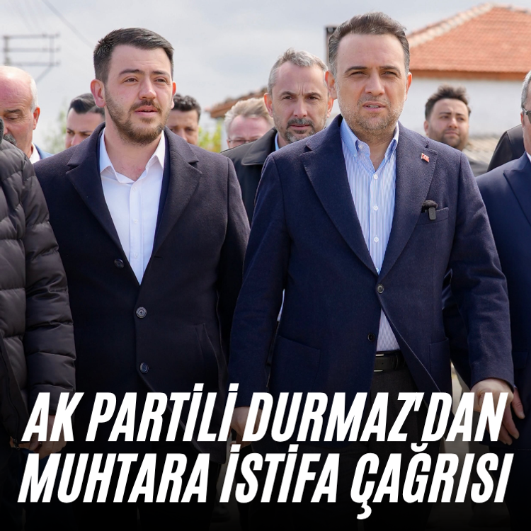 AK Partili Durmaz'dan muhtara istifa çağrısı