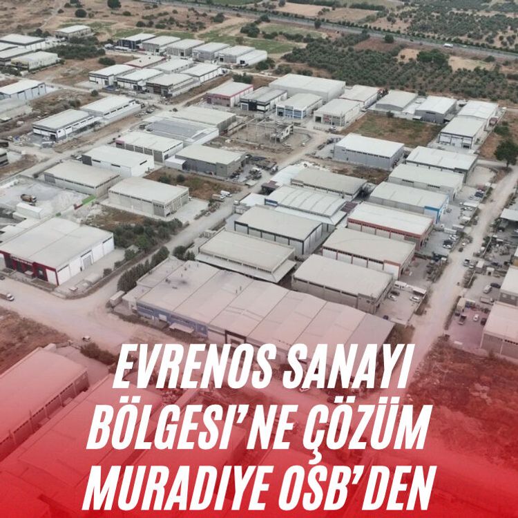 Evrenos Sanayi Bölgesi’ne çözüm Muradiye OSB’den