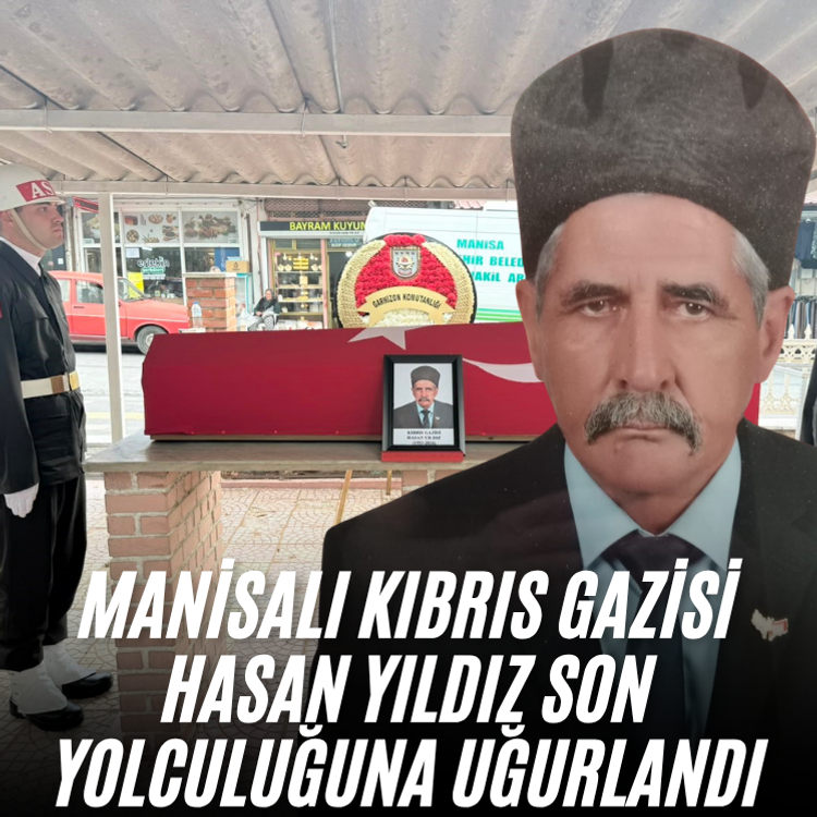 Manisalı Kıbrıs Gazisi Hasan Yıldız son yolculuğuna uğurlandı