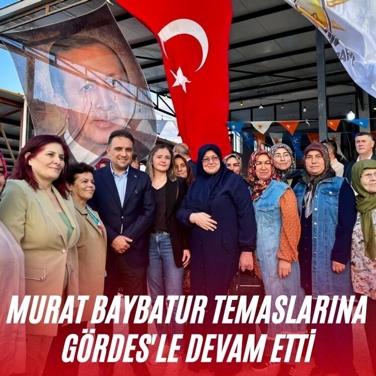 Murat Baybatur temaslarına Gördes'le devam etti