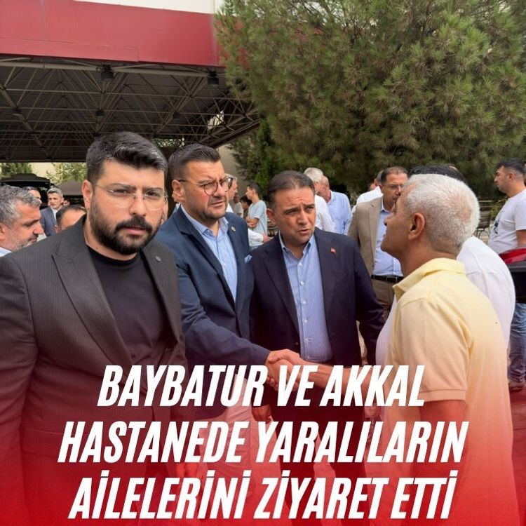 Baybatur ve Akkal hastanede yaralıların ailelerini ziyaret etti